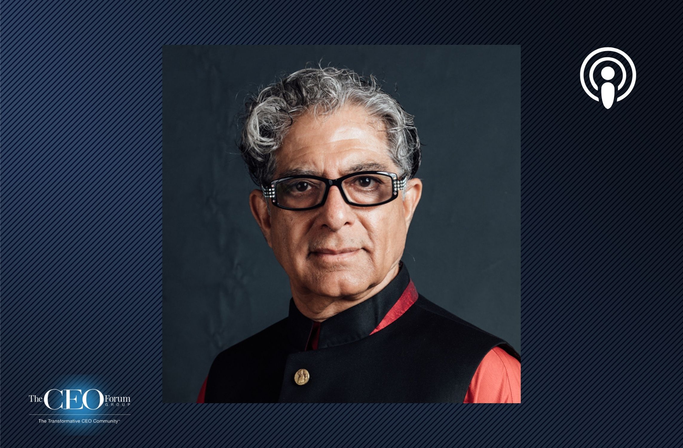 Deepak Chopra, Founder of Chopra Global