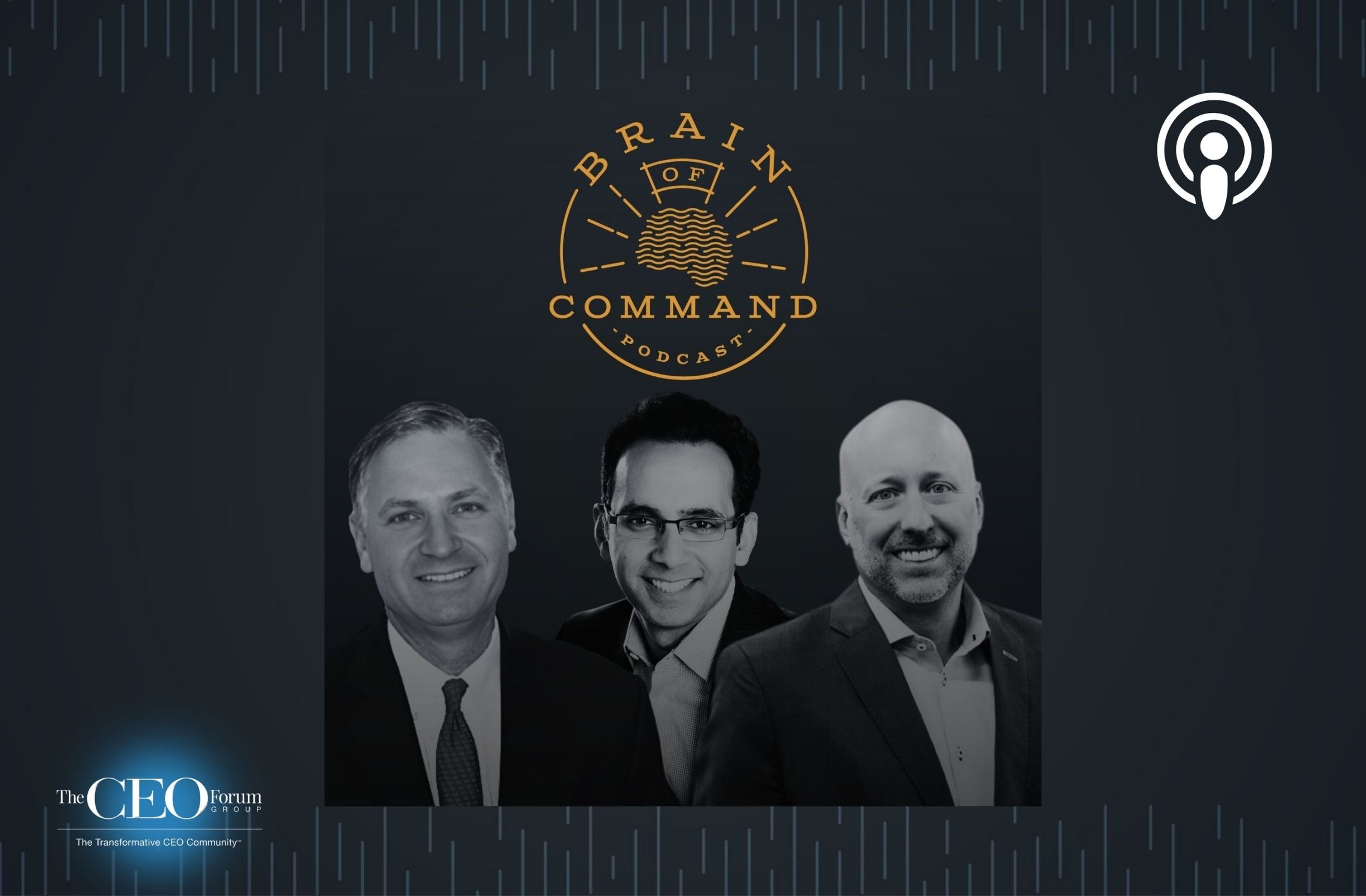 “Brain of Command: Magical Hacks for Real-World Leadership” – Episode 4: ‘Play the Part’, co-hosts Robert Reiss, The CEO Show, and Nate Rempe, Omaha Steaks, with guest Asheesh Advani, CEO of Junior Achievement Worldwide